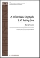 A Whitman Triptych: I. O Setting Sun SATB choral sheet music cover